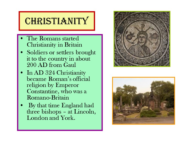 Christianity The Romans started Christianity in Britain Soldiers or settlers brought it to the